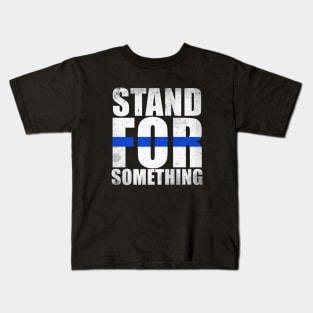 Stand For Something Thin Blue Line Kids T-Shirt